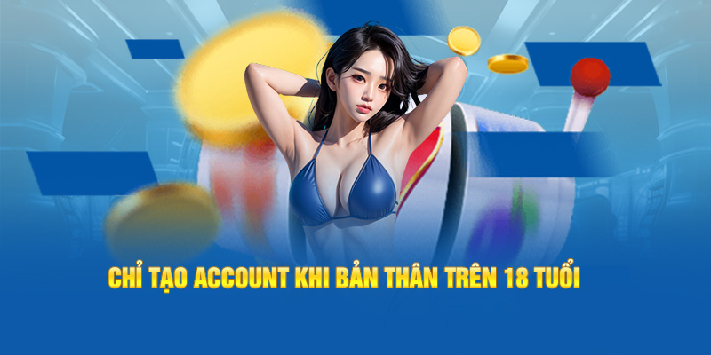 Chỉ tạo account khi bản thân trên 18 tuổi