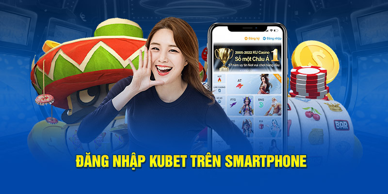 Đăng nhập Kubet ngay tại điện thoại di động