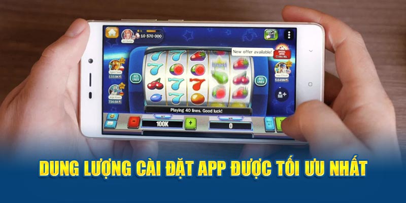 Dung lượng cài đặt app được tối ưu nhất 