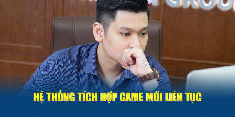 Hệ thống tích hợp game mới liên tục 