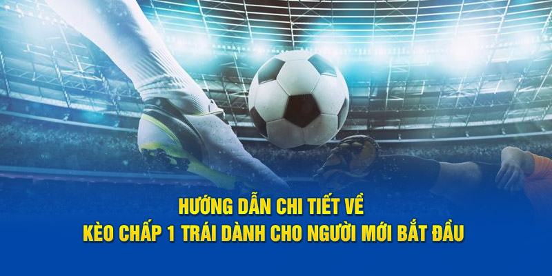 Kèo chấp 1 trái