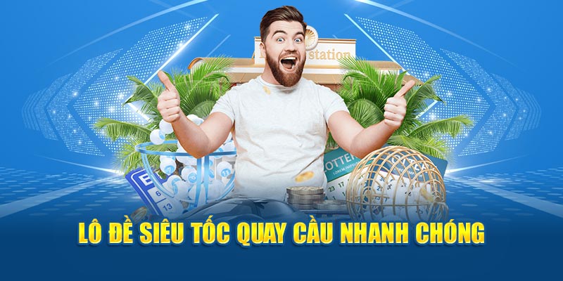 Lô đề siêu tốc quay cầu nhanh chóng 