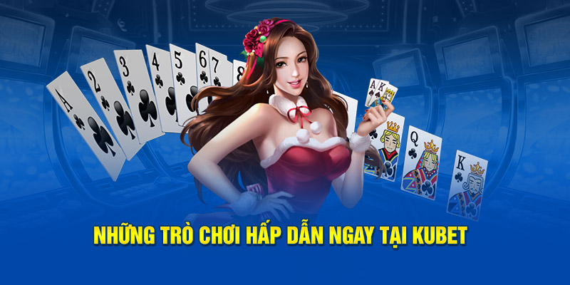 Những trò chơi hấp dẫn ngay tại Kubet