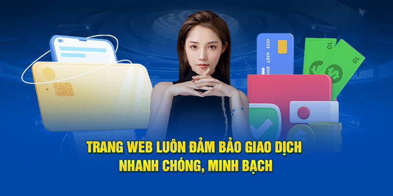 Trang web luôn đảm bảo giao dịch nhanh chóng, minh bạch