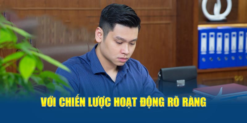 Với chiến lược hoạt động rõ ràng 